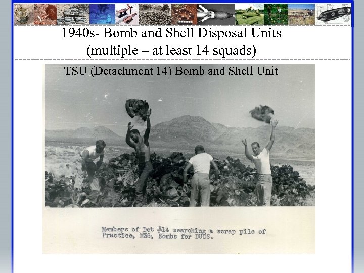 1940 s- Bomb and Shell Disposal Units (multiple – at least 14 squads) TSU