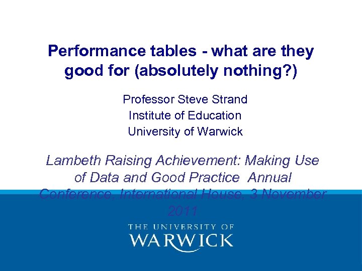 Performance tables - what are they good for (absolutely nothing? ) Professor Steve Strand
