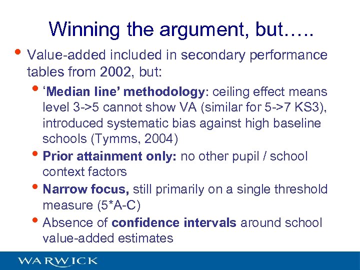 Winning the argument, but…. . • Value-added included in secondary performance tables from 2002,