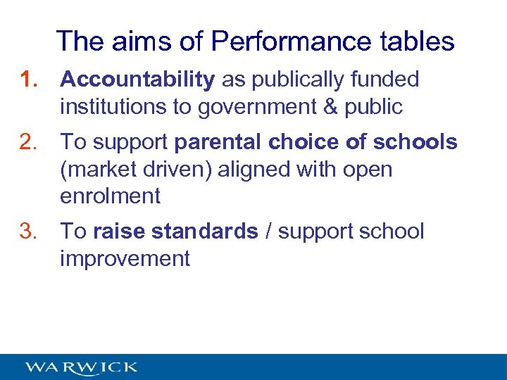 The aims of Performance tables 1. Accountability as publically funded institutions to government &