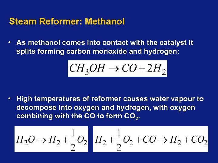 Steam Reformer: Methanol • As methanol comes into contact with the catalyst it splits