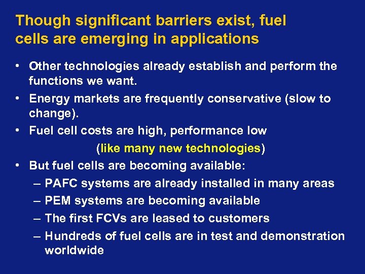Though significant barriers exist, fuel cells are emerging in applications • Other technologies already