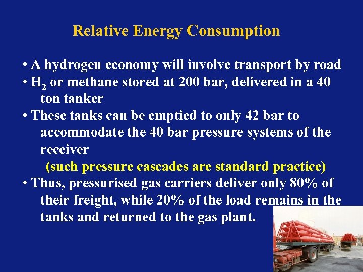 Relative Energy Consumption • A hydrogen economy will involve transport by road • H