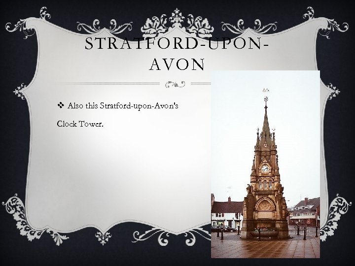 STRATFORD-UPONAVON v Also this Stratford-upon-Avon's Clock Tower. 