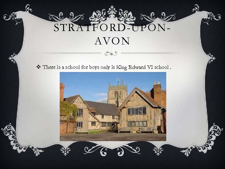 STRATFORD-UPONAVON v There is a school for boys only is King Edward VI school.