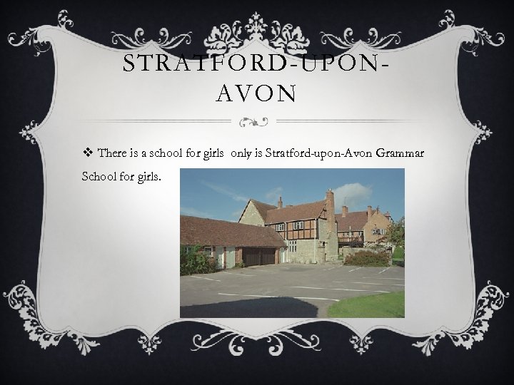 STRATFORD-UPONAVON v There is a school for girls only is Stratford-upon-Avon Grammar School for