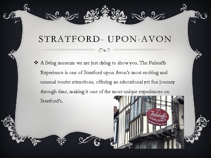 STRATFORD- UPON-AVON v A living museum we are just dying to show you. The