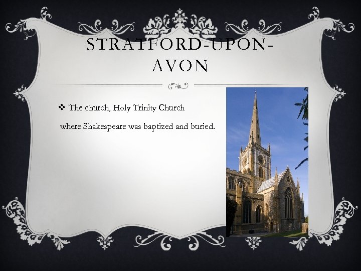 STRATFORD-UPONAVON v The church, Holy Trinity Church where Shakespeare was baptized and buried. 