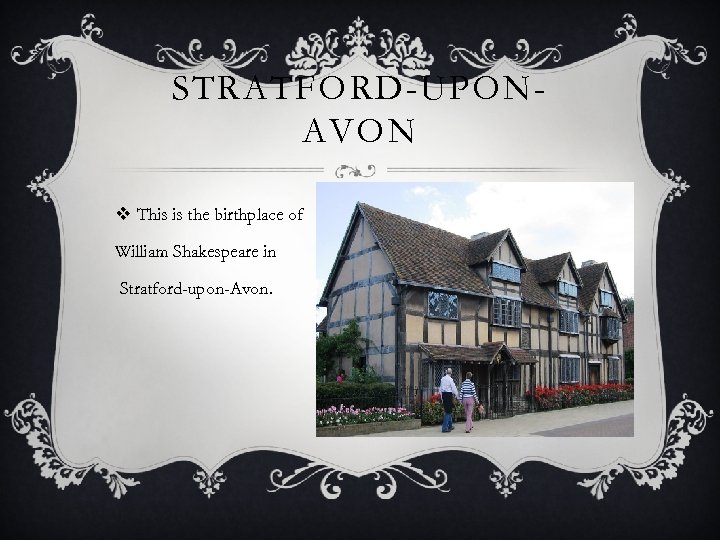 STRATFORD-UPONAVON v This is the birthplace of William Shakespeare in Stratford-upon-Avon. 