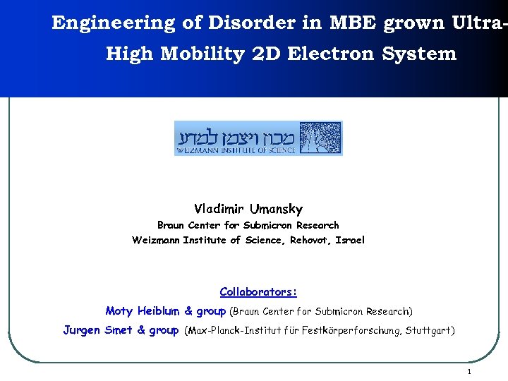 Engineering of Disorder in MBE grown Ultra. High Mobility 2 D Electron System Vladimir