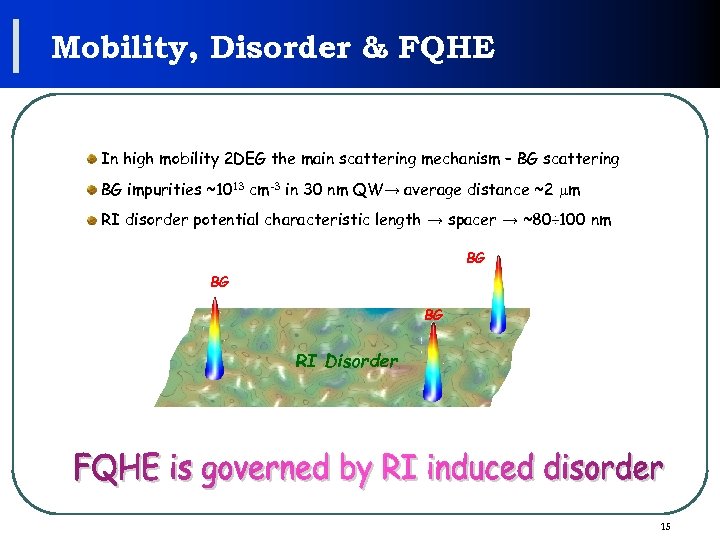 Mobility, Disorder & FQHE In high mobility 2 DEG the main scattering mechanism –