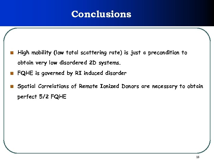 Conclusions High mobility (low total scattering rate) is just a precondition to obtain very