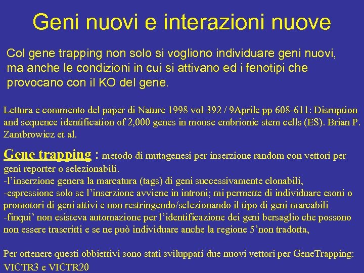 Geni nuovi e interazioni nuove Col gene trapping non solo si vogliono individuare geni