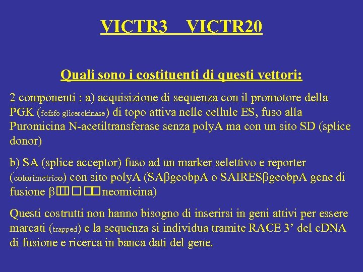 VICTR 3 VICTR 20 Quali sono i costituenti di questi vettori: 2 componenti :