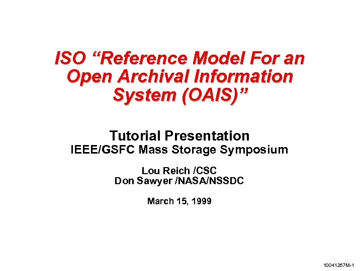 ISO “Reference Model For an Open Archival Information System (OAIS)” Tutorial Presentation IEEE/GSFC Mass