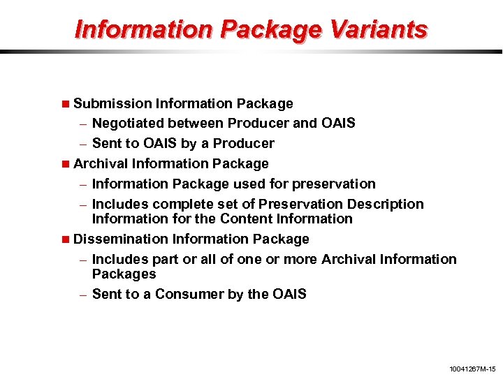 Information Package Variants Submission Information Package – Negotiated between Producer and OAIS – Sent