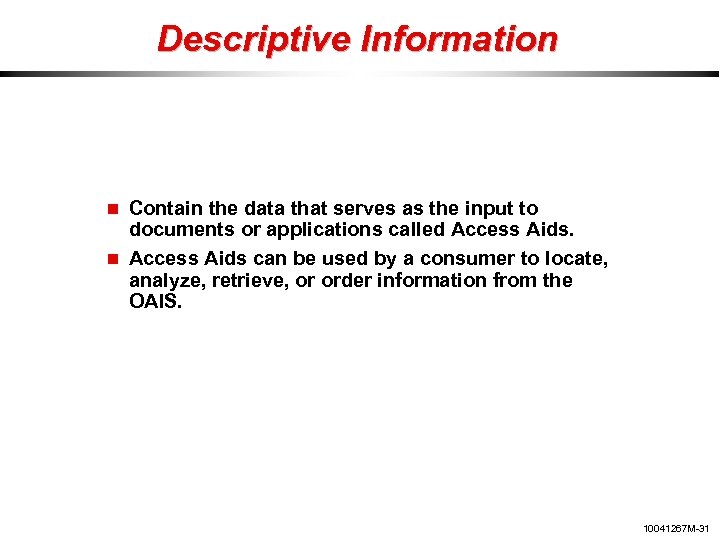 Descriptive Information Contain the data that serves as the input to documents or applications