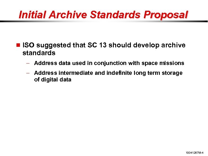 Initial Archive Standards Proposal ISO suggested that SC 13 should develop archive standards –