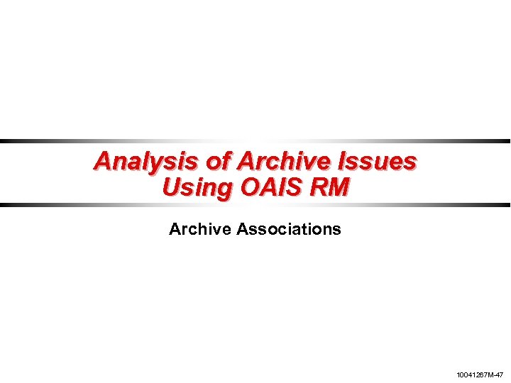 Analysis of Archive Issues Using OAIS RM Archive Associations 10041267 M-47 