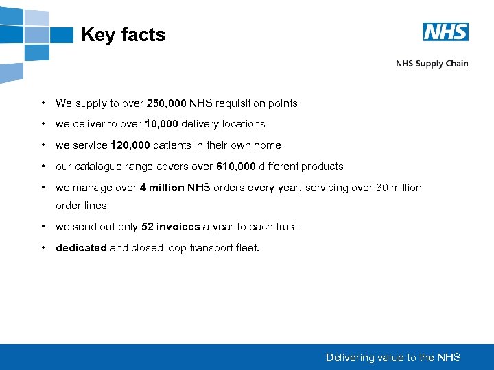 Key facts • We supply to over 250, 000 NHS requisition points • we