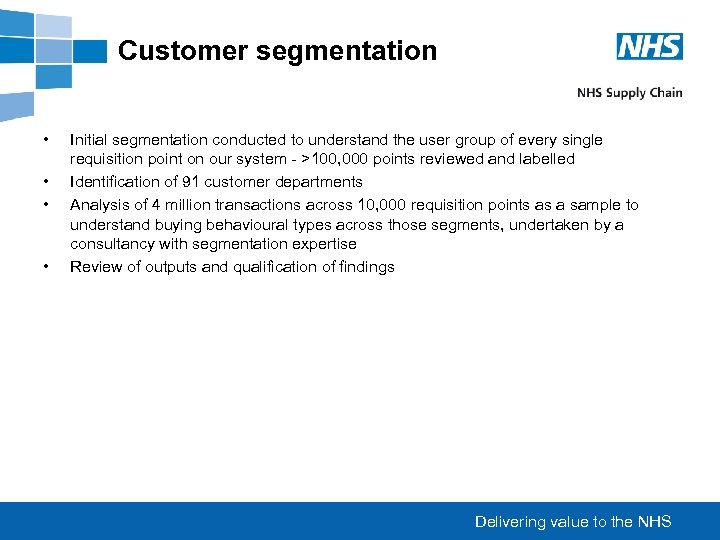 Customer segmentation • • Initial segmentation conducted to understand the user group of every