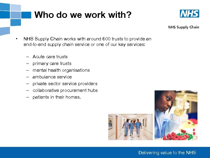 Who do we work with? • NHS Supply Chain works with around 600 trusts