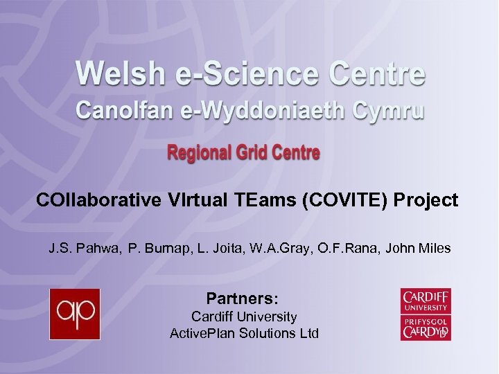 COllaborative VIrtual TEams (COVITE) Project J. S. Pahwa, P. Burnap, L. Joita, W. A.