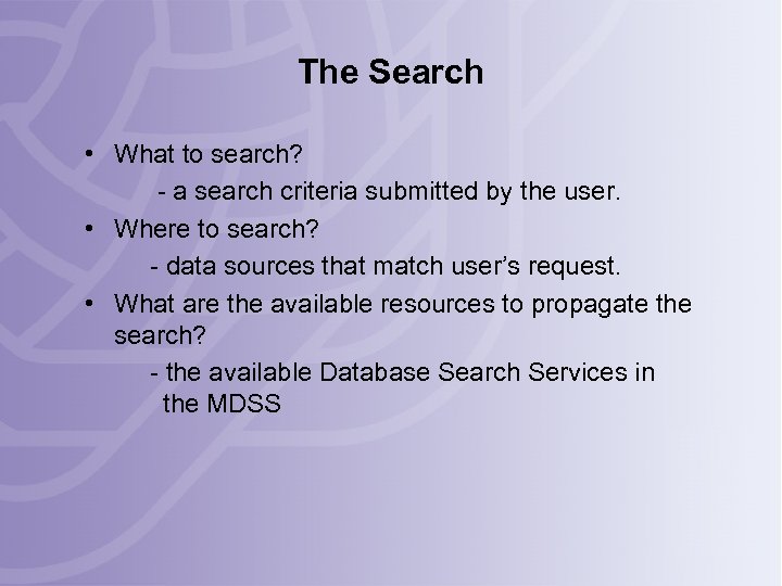 The Search • What to search? - a search criteria submitted by the user.