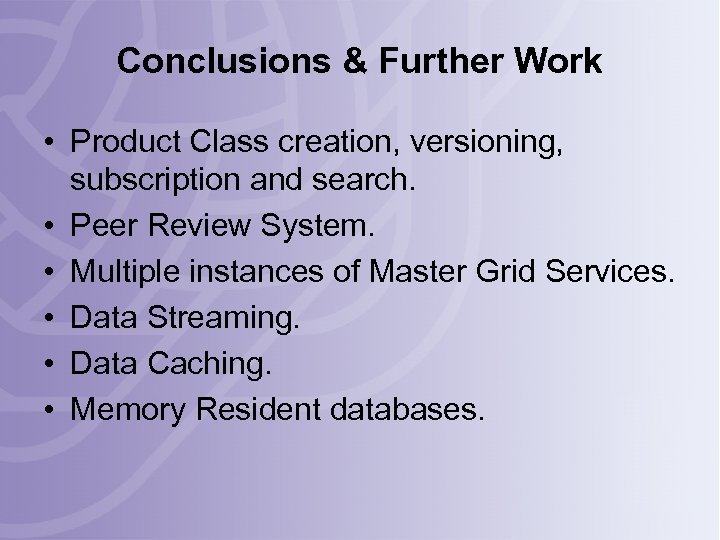 Conclusions & Further Work • Product Class creation, versioning, subscription and search. • Peer