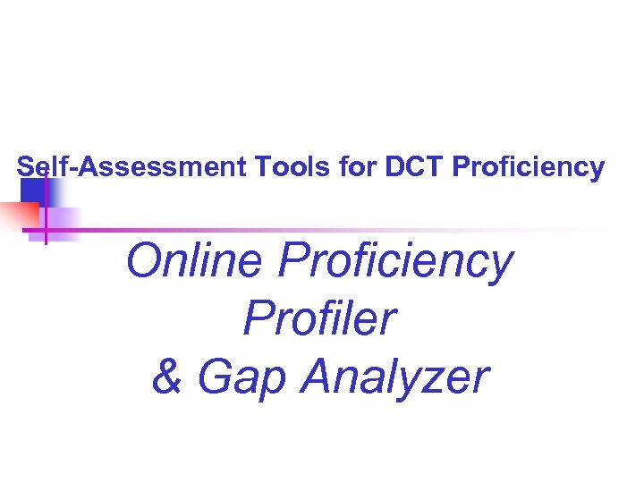 Self-Assessment Tools for DCT Proficiency Online Proficiency Profiler & Gap Analyzer 