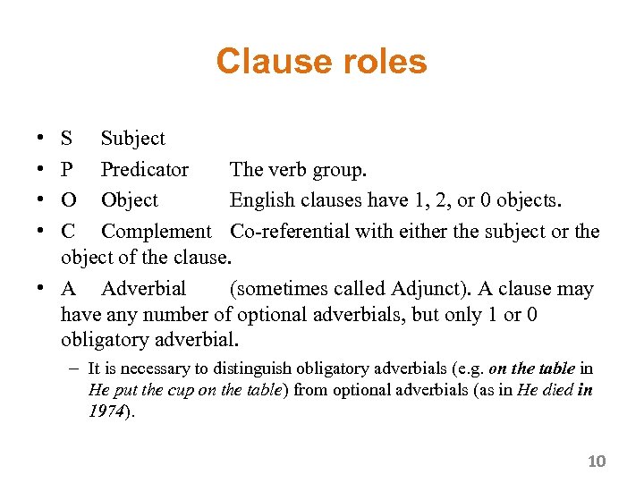 Clause roles • • S Subject P Predicator The verb group. O Object English