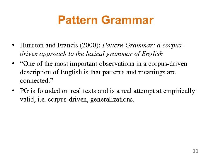 Pattern Grammar • Hunston and Francis (2000): Pattern Grammar: a corpusdriven approach to the