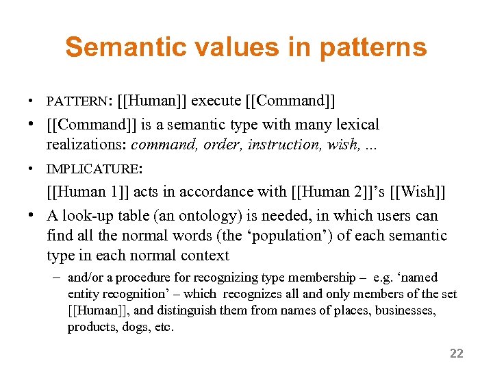Semantic values in patterns • PATTERN: [[Human]] execute [[Command]] • [[Command]] is a semantic