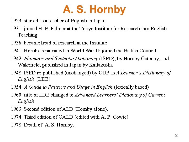 A. S. Hornby 1923: started as a teacher of English in Japan 1931: joined