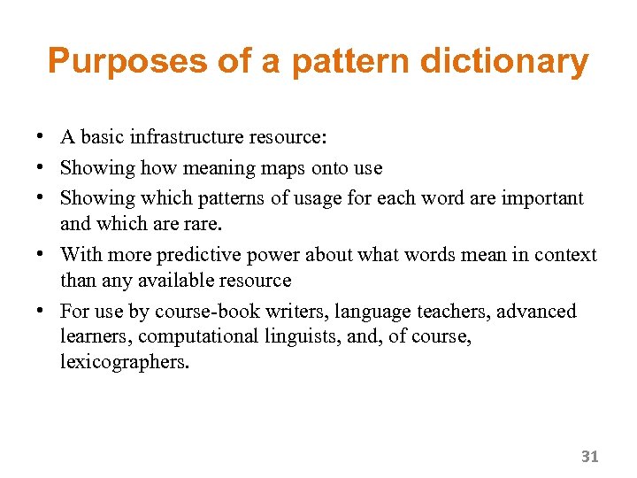 Purposes of a pattern dictionary • A basic infrastructure resource: • Showing how meaning