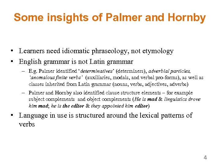 Some insights of Palmer and Hornby • Learners need idiomatic phraseology, not etymology •