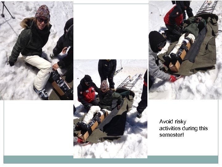 Avoid risky activities during this semester! 