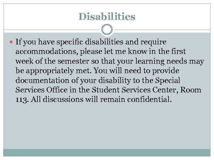 Disabilities If you have specific disabilities and require accommodations, please let me know in