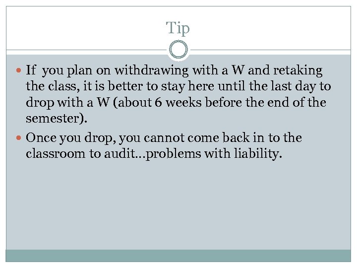 Tip If you plan on withdrawing with a W and retaking the class, it