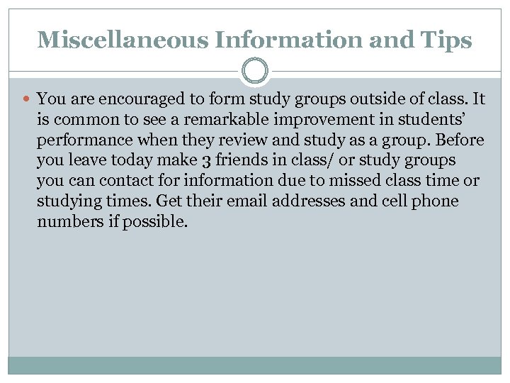 Miscellaneous Information and Tips You are encouraged to form study groups outside of class.