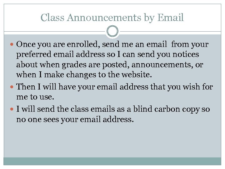 Class Announcements by Email Once you are enrolled, send me an email from your