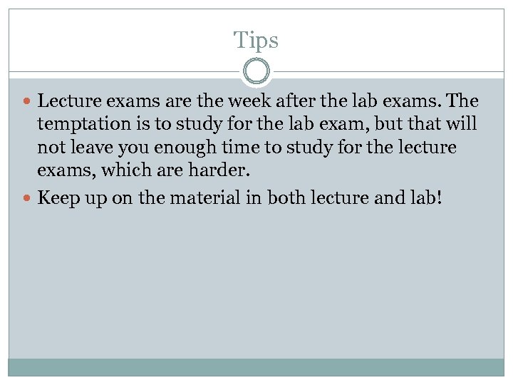 Tips Lecture exams are the week after the lab exams. The temptation is to