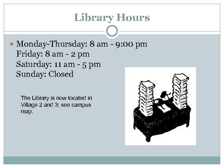 Library Hours Monday-Thursday: 8 am - 9: 00 pm Friday: 8 am - 2