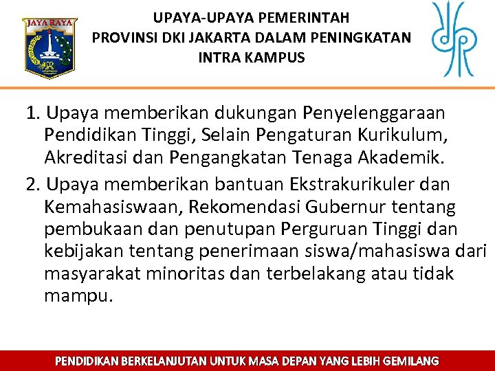 UPAYA-UPAYA PEMERINTAH PROVINSI DKI JAKARTA DALAM PENINGKATAN INTRA KAMPUS 1. Upaya memberikan dukungan Penyelenggaraan