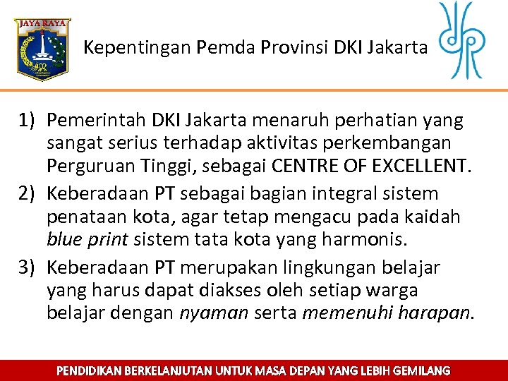Kepentingan Pemda Provinsi DKI Jakarta 1) Pemerintah DKI Jakarta menaruh perhatian yang sangat serius
