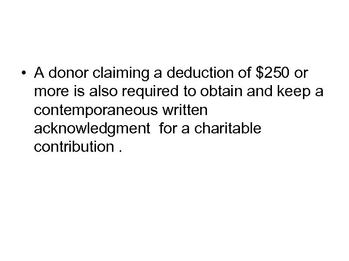  • A donor claiming a deduction of $250 or more is also required