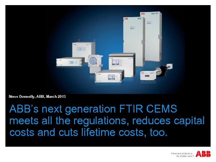 place picture here Steve Donnelly, ABB, March 2013 ABB’s next generation FTIR CEMS meets