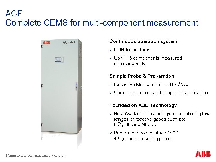 ACF Complete CEMS for multi-component measurement Continuous operation system ü FTIR technology ü Up