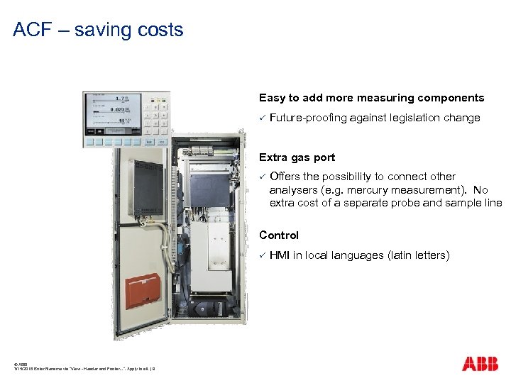 ACF – saving costs Easy to add more measuring components ü Future-proofing against legislation