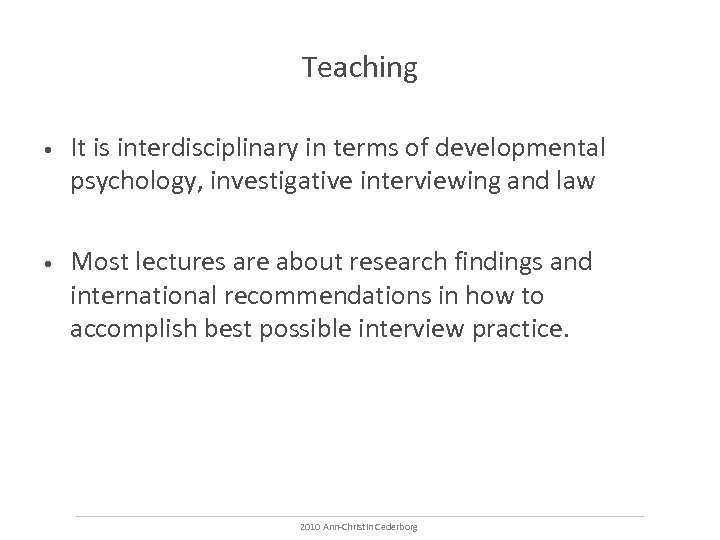 Teaching • It is interdisciplinary in terms of developmental psychology, investigative interviewing and law